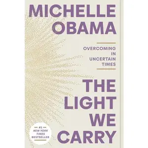 The Light We Carry: Overcoming in Uncertain Times -- Michelle Obama, Paperback