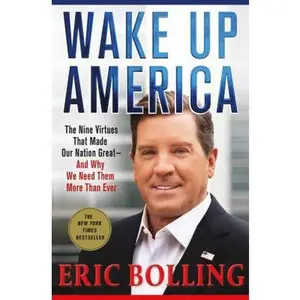 USED-Wake Up America: The Nine Virtues That Made Our Nation Great--And Why We Need Them More Than Ever by Bolling, Eric (Hardcover)