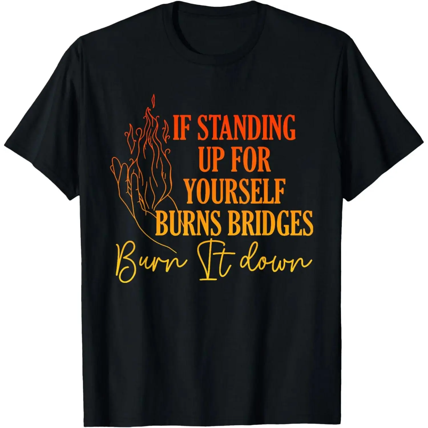 100% Cotton If Standing Up for Yourself Burns Bridges Burn It Down T-Shirt Grunge Graphic Album
