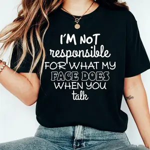 I'm Not Responsible For What My Face Does When You Talk Shirt, Teen Boy Girl Gift Shirts, Sarcastic Tee, Smartass Shirt, Funny Sarcasm Shirt