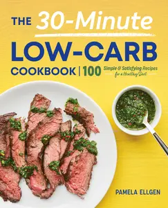 USED-The 30-Minute Low-Carb Cookbook: 100 Simple & Satisfying Recipes for a Healthy Diet by Ellgen, Pamela (Paperback)