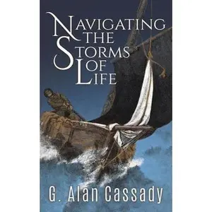 USED-Navigating the Storms of Life by Cassady, G. Alan (Paperback)