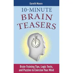 USED-10-Minute Brain Teasers: Brain-Training Tips, Logic Tests, and Puzzles to Exercise Your Mind by Moore, Gareth (Paperback)