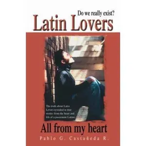 USED-Latin Lovers: Do We Really Exist? All from My Heart by Castaneda R., Pablo G. (Paperback)