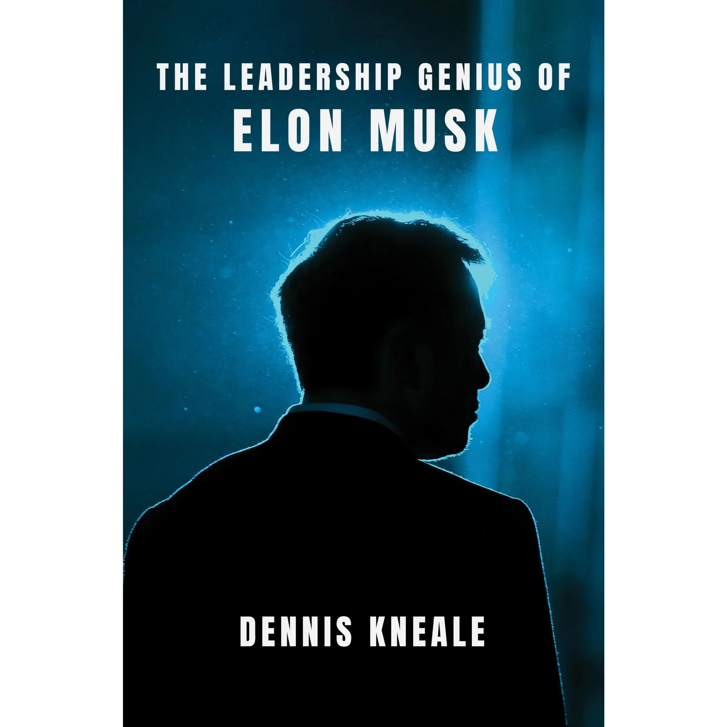 The Leadership Genius of Elon Musk by Dennis Kneale [Hardback Book]