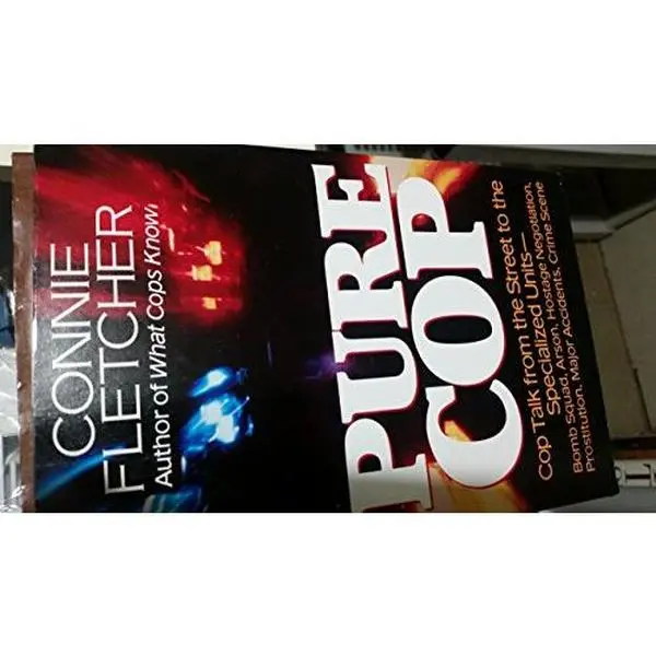 USED-Pure Cop: Cop Talk from the Street to the Specialized Units-Bomb Squad, Arson, Hostage Negotiation, Prostitution, Major Accidents, Crime Scence by Connie Fletcher (Paperback)