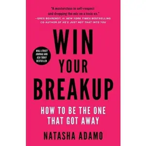 USED-Win Your Breakup: How to Be The One That Got Away by Adamo, Natasha (Paperback)