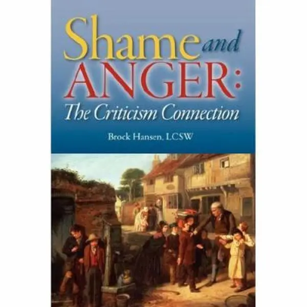 USED-Shame and Anger: The Criticism Connection: The Criticism Connection by Brock Hansen (Paperback)