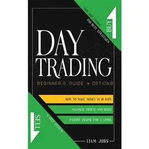 USED-Day Trading: Beginner's Guide + Options: How To Make Money In 10 Days, Tips And Tricks And Best Strategies To Maximize Profit And B by Jobs, Liam (Hardcover)