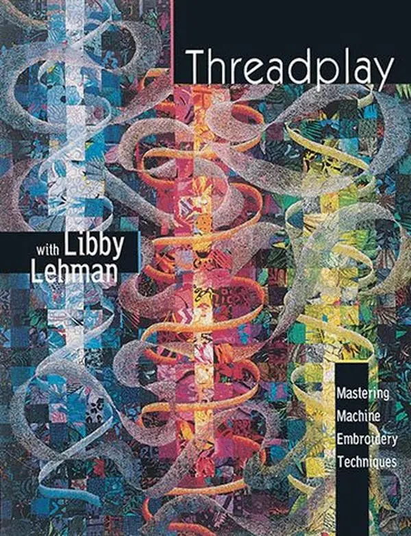 USED Book - Threadplay, Mastering Machine Embroidery Techniques by Libby Lehman (Paperback)