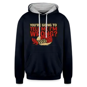 You're Going to Tell Me I'm Wrong? Hoodie