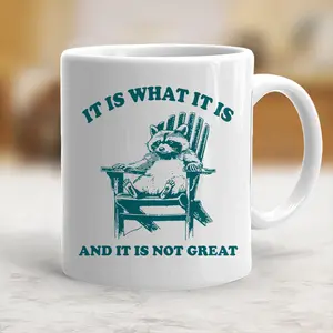 It Is What It Is And It Is Not Great Mug Meme Coffee Mug Raccoon Meme Coffee Mug - scs10067