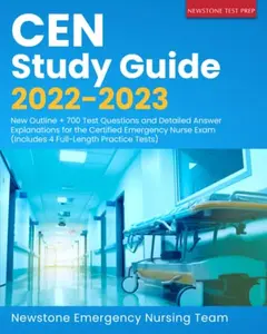 USED-CEN Study Guide 2022-2023: New Outline + 700 Test Questions and Detailed Answer Explanations for the Certified Emergency Nurse Exam (Includes 4 Full-Length Practice Tests) by Newstone Emergency Nursing Team (Paperback)