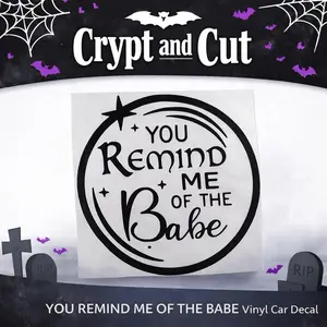 You Remind Me of the Babe Vinyl Decal | Labyrinth-Inspired Movie Quote Sticker | Fantasy Goth Car Decal