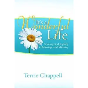 USED-It's a Wonderful Life (2nd Edition): Serving God Joyfully in Marriage and Ministry by Chappell, Terrie (Paperback)