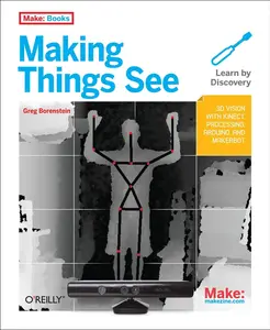 USED-Making Things See: 3D Vision with Kinect, Processing, Arduino, and Makerbot by Borenstein, Greg (Paperback)