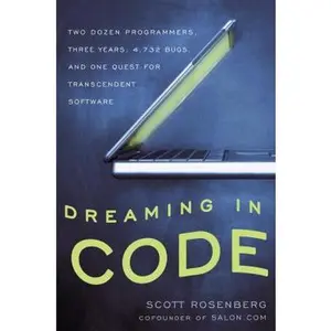 USED-Dreaming in Code: Two Dozen Programmers, Three Years, 4,732 Bugs, and One Quest for Transcendent Software by Scott Rosenberg (Hardcover)