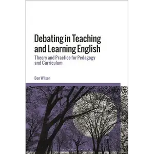 Debating in Teaching and Learning English: Theory and Practice for Pedagogy and Curriculum - Paperback