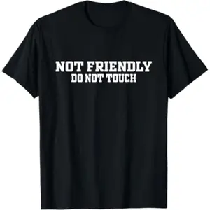 Not Friendly Do Not Touch Funny Saying Friend T-Shirt