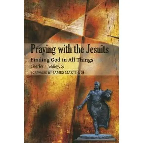 USED-Praying with the Jesuits: Finding God in All Things by Healey, Charles J. (Paperback)
