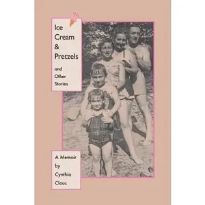 USED-Ice Cream & Pretzels and Other Stories: A Memoir by Claus, Cynthia (Paperback)