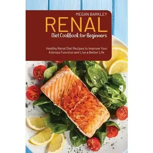USED-Renal Diet Cookbook for Beginners: Healthy Renal Diet Recipes to Improve your Kidney function and Live a Better Life by Barkley, Megan (Paperback)