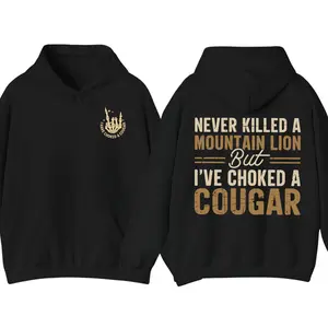 Never Killed A Mountain Lion But I Have Choked A Cougar Hoodie, Funny Quote Graphic Pullover, Sarcastic Humor Hoodie, Casual Streetwear Apparel