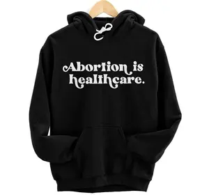 Personalized Abortion Is Healthcare Pro Choice Feminist Women's Rights Pullover Hoodie