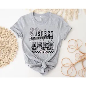 Suspect Claims She Has So Much To Do But Lays Down To Much Instead Sweatshirt, Sarcastic Shirt, Suspect Claims T-Shirt, Trendy Shirt