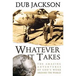 USED-Whatever It Takes: The Amazing Adventures of God's Work Around the World by Jackson, W. H. Dub (Paperback)