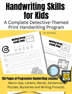 Handwriting Skills for Kids: A Complete Detective-Themed Print Handwriting Program: 155 Pages of Progressive Handwriting Lessons Including Warm-Ups, ... Puzzles, Mysteries and Writing Prompts.