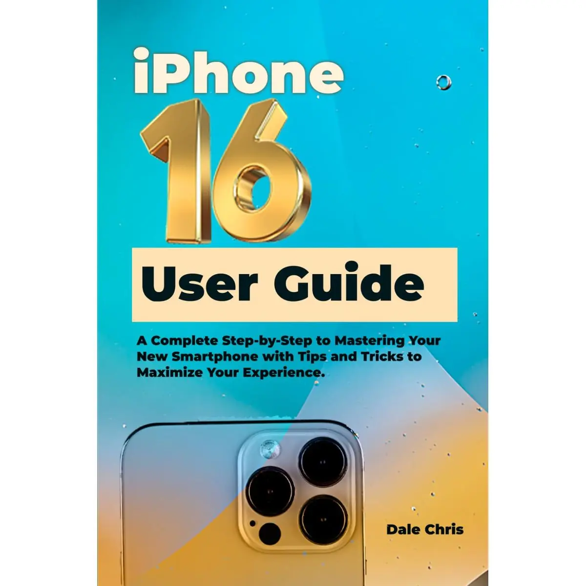 iPhone 16 User Guide: A Complete Step-by-Step to Mastering Your New Smartphone with Tips and Tricks to Maximize Your Experience Paperback – October 8, 2024