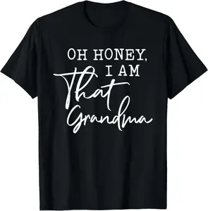 100%cotton Oh Honey I am That Grandma, Mother's day T-Shirt