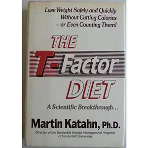 USED-The T-Factor Diet: Lose Weight Safely and Quickly Without Cutting Calories -- or Even Counting Them! A Scientific Breakthrough... by Martin Katahn (Hardcover)