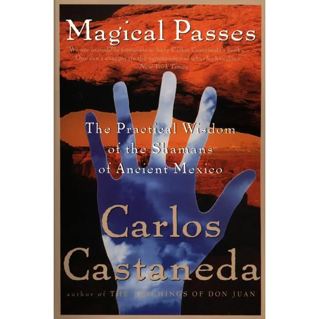 Magical Passes: The Practical Wisdom of the Shamans of Ancient Mexico by Carlos Castaneda [Paperback Book]