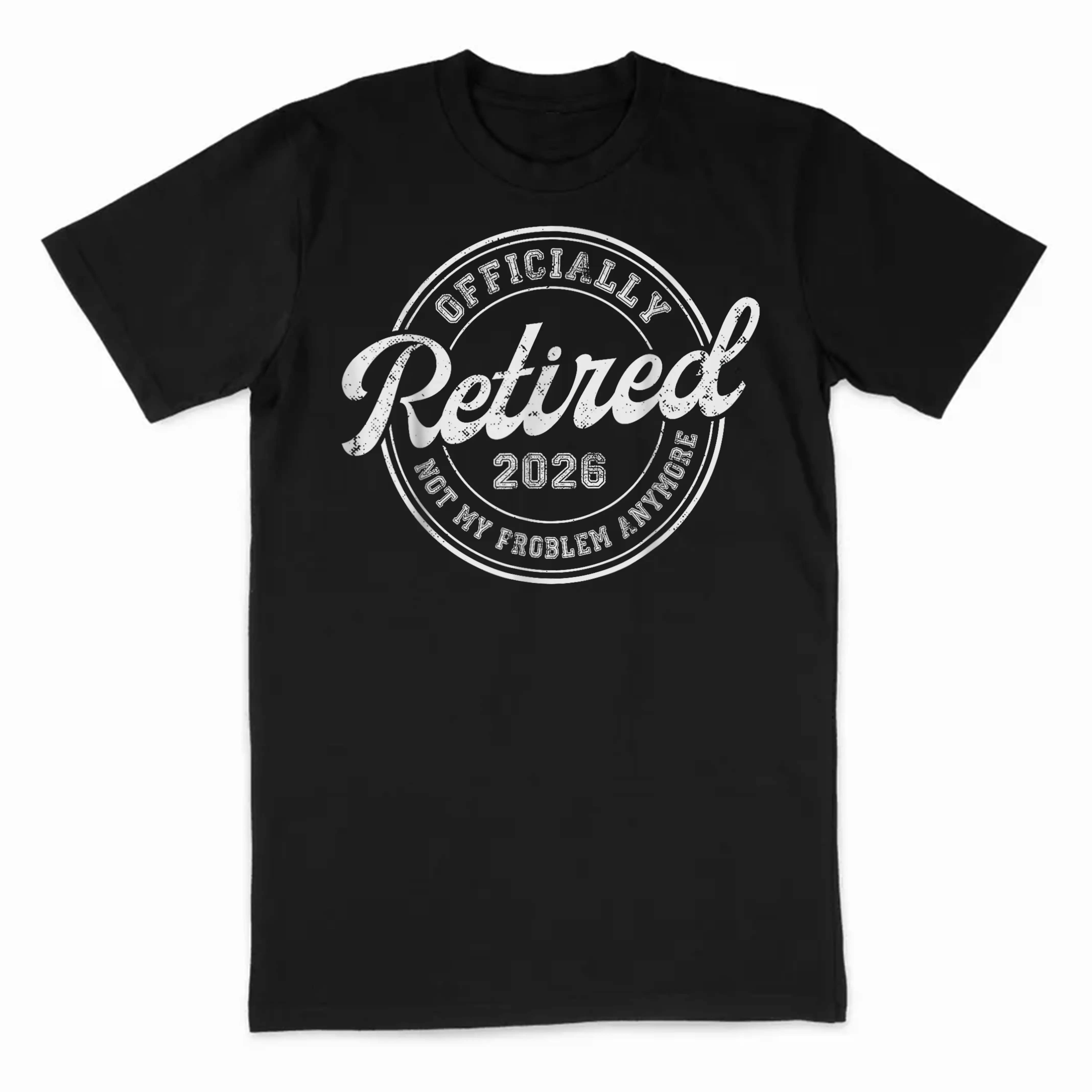 Retired 2026 Not My Problem Anymore Funny Retirement 2026 T-Shirt
