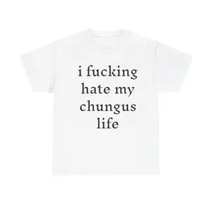 I hate my chungus life t-shirt (100%25 cotton), funny tee