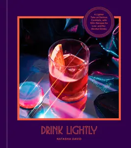 USED-Drink Lightly: A Lighter Take on Serious Cocktails, with 100+ Recipes for Low- And No-Alcohol Drinks: A Cocktail Recipe Book by David, Natasha (Hardcover)