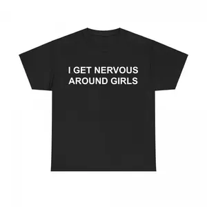 I Get Nervous Around Girls T-shirt – Funny Unisex Shirt, Graphic Tee for Men & Women, Shirts Men, Casual Tee, Gift for Him & Her, Men's Clothing, Adult funny T-shirt, Gift for Woman and Man