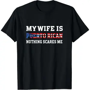 My Wife Is Puerto Rican Nothing Scares Me Husband T-Shirt,Made in USA
