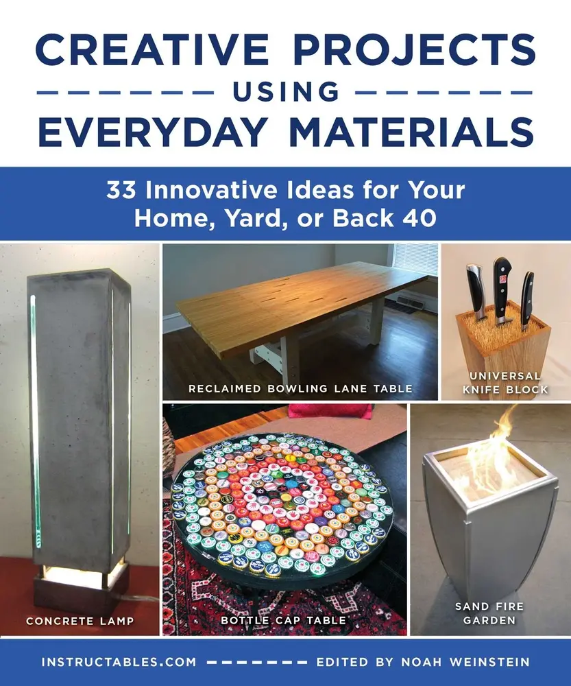 USED-Creative Projects Using Everyday Materials: 33 Innovative Ideas for Your Home, Yard, or Back 40 by Instructables Com (Paperback)