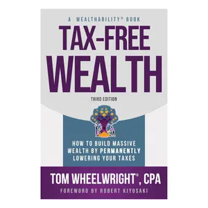 Tax-Free Wealth: A Soft Cover Book for Building Massive Wealth by Permanently Lowering Your Taxes (Wealthability Books, Economics & Management, Business & Management)