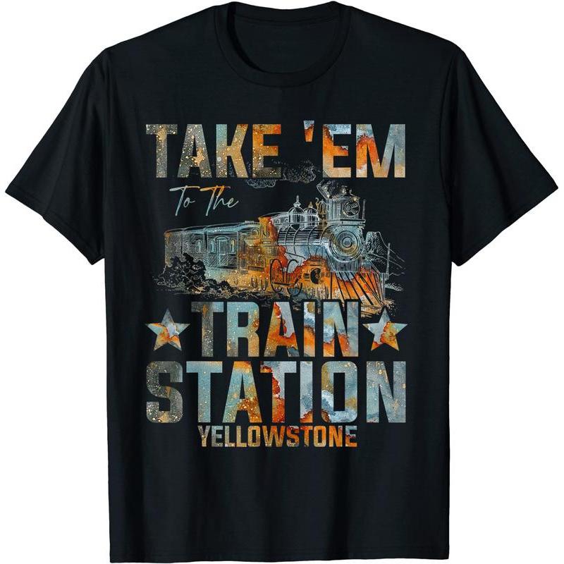 Western Coountry Yellowstone Take Em To The Train Station T-Shirt S-3XL Cotton Short Sleeve Round Neck Regular Fit Men's Tee