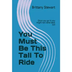 USED-You Must Be This Tall To Ride: Once you go in you might not come back out by Brittany Stewart (Paperback)