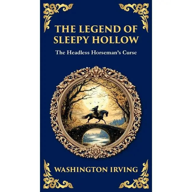 The Legend of Sleepy Hollow: Washington Irving's Iconic American Ghost Story - The Headless Horseman Rides (Deluxe Hardbound Edition) (Hardcover)