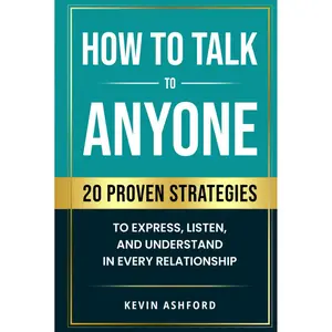 How to Talk to Anyone: 20 Proven Strategies to Express, Listen, and Understand in Every Relationship (Better You, Better Relationships Series) Hardcover – January 12, 2025