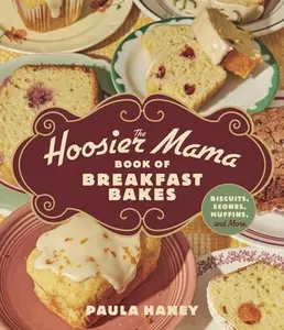 The Hoosier Mama Book of Breakfast Bakes: Biscuits, Scones, Muffins, and More -- Paula Haney, Hardcover