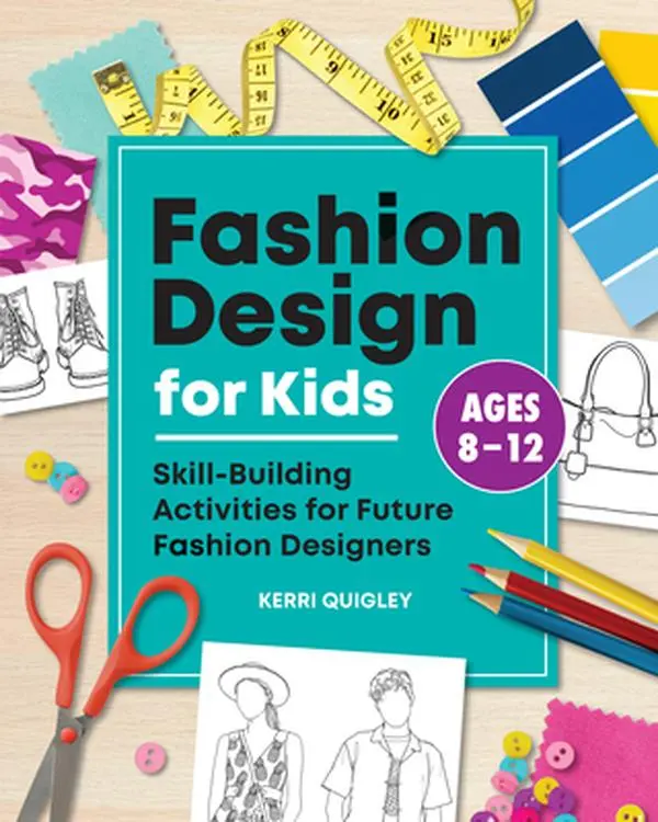 Kids' Fashion Design Tutorial Book: Skill-Building Style Activities for Aspiring Designers - Kerri Quigley, Paperback