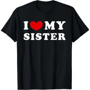 Funny "I Love My Sister" Graphic T-Shirt |   Sibling Gag Gift For Brother |   Sarcastic Family Novelty Tee |   Sister Prank Top
