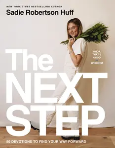 The Next Step: 50 Devotions to Find Your Way Forward (Whoa, That’s Good: Wisdom) by Sadie Robertson Huff [Hardback Book]